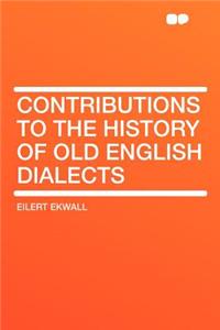Contributions to the History of Old English Dialects