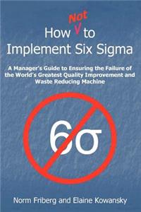 How Not to Implement Six SIGMA