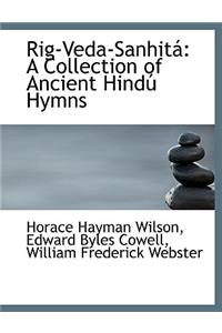 Rig-Veda-Sanhitai: A Collection of Ancient Hindao Hymns