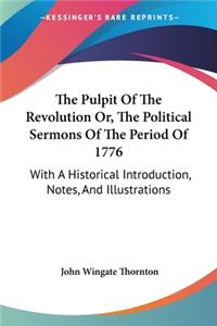 Pulpit Of The Revolution Or, The Political Sermons Of The Period Of 1776