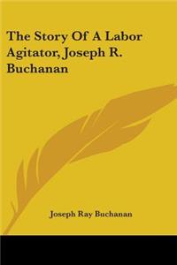 Story Of A Labor Agitator, Joseph R. Buchanan