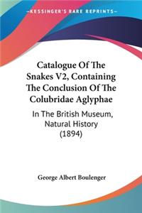 Catalogue Of The Snakes V2, Containing The Conclusion Of The Colubridae Aglyphae