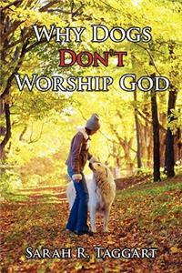 Why Dogs Don't Worship God