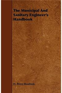 The Municipal and Sanitary Engineer's Handbook