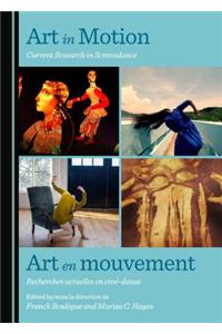 Art in Motion: Current Research in Screendance / Art En Mouvement: Recherches Actuelles En Cine-Danse