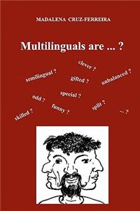 Multilinguals Are ...?