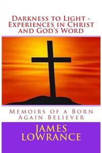 Darkness to Light - Experiences in Christ and God's Word