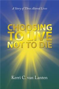 Choosing to Live Not to Die