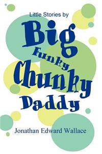Little Stories by Big Funky Chunky Daddy