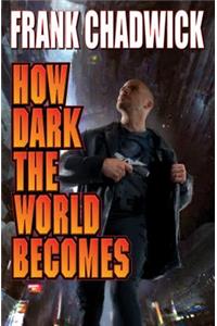 How Dark The World Becomes