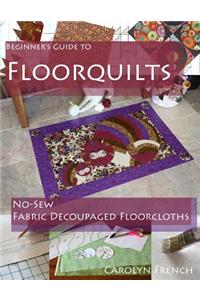 Beginner's Guide to Floorquilts: No-Sew Fabric Decoupaged Floorcloths