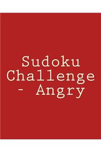 Sudoku Challenge - Angry: Fun, Large Print Sudoku Puzzles