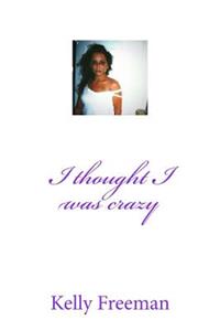 I Thought I Was Crazy: Kelly's Book