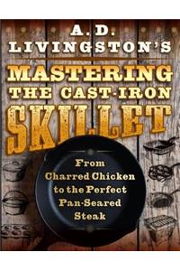 A. D. Livingston's Mastering the Cast-Iron Skillet