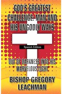 God's Greatest Challenge Man and His Ungodly Ways (Spanish Edition)