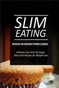 Slim Eating - Breakfast and Weeknight Dinners Cookbook
