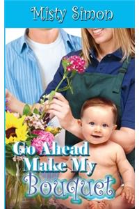 Go Ahead, Make My Bouquet