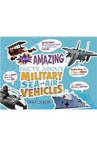 Totally Amazing Facts about Military Sea and Air Vehicles