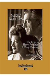 Music Makers: The Lives of Harry Freedman & Mary Morrison (Large Print 16pt)