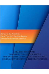 Review of the President's Fiscal Year 2017 Funding Request for the Internal Revenue Service