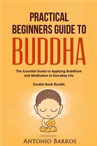 Practical Beginners Guide to Buddha