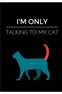 I'm Only Talking To My Cat