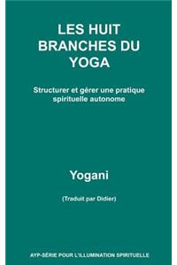 LES HUIT BRANCHES DU YOGA - Structurer et gérer une pratique spirituelle autonome