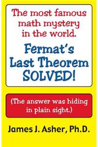 Fermat's Last Theorem-Finally Solved! and Other Mathematical Curiosities