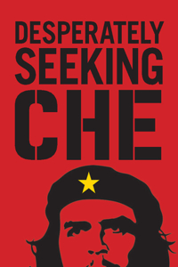 Desperately Seeking Che