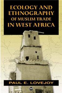 Ecology And Ethnography of Muslim Trade in West Africa