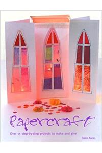 Papercraft: 15 Step-By-Step Projects to Make and Give