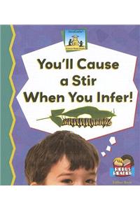 You'll Cause a Stir When You Infer!
