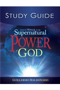 How to Walk in the Supernatural Power of God Study Guide (Study Guide)