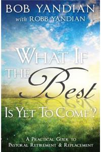 What If The Best Is Yet To Come?