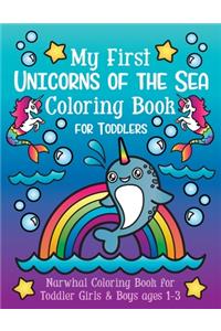 My First Unicorns of the Sea Coloring Book for Toddlers: Narwhal Coloring Book for Toddler Girls & Boys Ages 1-3