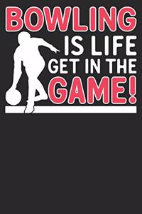 Bowling Is Life, Get In The Game