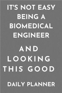 It's Not Easy Being biomedical Engineer and Looking This Good daily planner