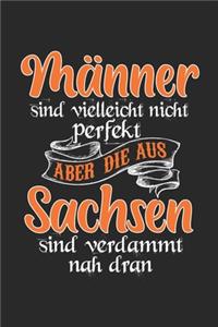 Männer Sind Vielleicht Nicht Perfekt Aber Die Aus Sachsen Sind Verdammt Nah Dran