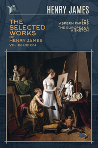The Selected Works of Henry James, Vol. 06 (of 06)