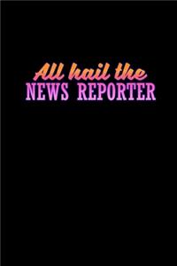 All hail the news reporter