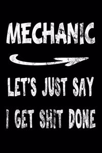 Mechanic Let's Just Say I Get Shit Done