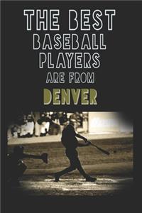 The Best Baseball Players are from Denver journal: 6*9 Lined Diary Notebook, Journal or Planner and Gift with 120 pages