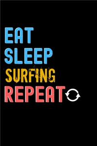 Eat, Sleep, Surfing, Repeat Notebook - Surfing Funny Gift