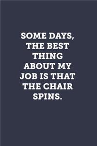 Some days, the best thing about my job is that the chair spins.