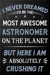 I Never Dreamed I'd Be The Most Awesome Astronomer On The Planet But Here I Am Absolutely Crushing It
