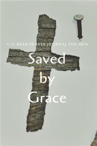 Saved by Grace: A 52 Week Prayer Journal For Men