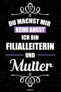 Du machst mir keine Angst ich bin Filialleiterin und Mutter Notizbuch