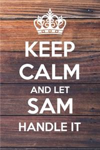 Keep Calm and Let Sam Handle It: Lined Notebook/Journal