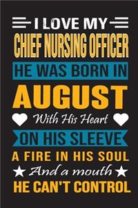 I Love My Chief Nursing Officer He Was Born In August With His Heart On His Sleeve A Fire In His Soul And A Mouth He Can't Control