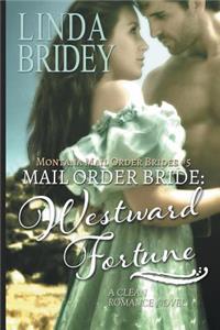 Mail Order Bride - Westward Fortune (Montana Mail Order Brides Book 5)